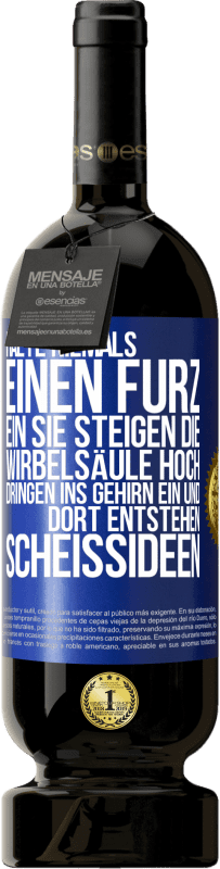 49,95 € Kostenloser Versand | Rotwein Premium Ausgabe MBS® Reserve Halte niemals einen Furz ein. Sie steigen die Wirbelsäule hoch, dringen ins Gehirn ein, und dort entstehen Scheißideen Blaue Markierung. Anpassbares Etikett Reserve 12 Monate Ernte 2015 Tempranillo