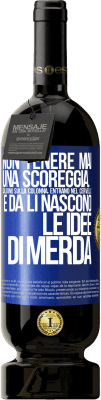 49,95 € Spedizione Gratuita | Vino rosso Edizione Premium MBS® Riserva Non tenere mai una scoreggia. Salgono sulla colonna, entrano nel cervello e da lì nascono le idee di merda Etichetta Blu. Etichetta personalizzabile Riserva 12 Mesi Raccogliere 2016 Tempranillo