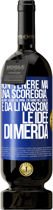 49,95 € Spedizione Gratuita | Vino rosso Edizione Premium MBS® Riserva Non tenere mai una scoreggia. Salgono sulla colonna, entrano nel cervello e da lì nascono le idee di merda Etichetta Blu. Etichetta personalizzabile Riserva 12 Mesi Raccogliere 2016 Tempranillo