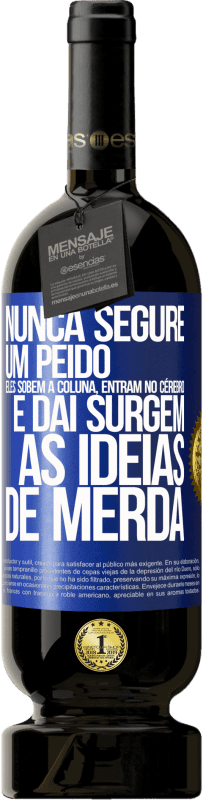 49,95 € Envio grátis | Vinho tinto Edição Premium MBS® Reserva Nunca segure um peido. Eles sobem a coluna, entram no cérebro e daí surgem as idéias de merda Etiqueta Azul. Etiqueta personalizável Reserva 12 Meses Colheita 2016 Tempranillo