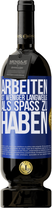 49,95 € Kostenloser Versand | Rotwein Premium Ausgabe MBS® Reserve Arbeiten ist weniger langweilig als Spaß zu haben Blaue Markierung. Anpassbares Etikett Reserve 12 Monate Ernte 2015 Tempranillo