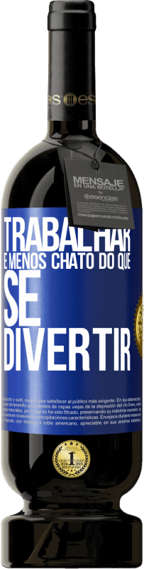 49,95 € Envio grátis | Vinho tinto Edição Premium MBS® Reserva Trabalhar é menos chato do que se divertir Etiqueta Azul. Etiqueta personalizável Reserva 12 Meses Colheita 2015 Tempranillo