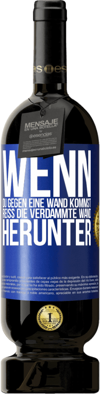 49,95 € Kostenloser Versand | Rotwein Premium Ausgabe MBS® Reserve Wenn du gegen eine Wand kommst, reiß die verdammte Wand herunter Blaue Markierung. Anpassbares Etikett Reserve 12 Monate Ernte 2015 Tempranillo