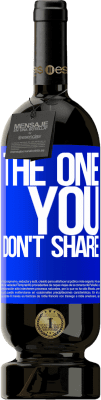 49,95 € Envoi gratuit | Vin rouge Édition Premium MBS® Réserve The one you don't share Étiquette Bleue. Étiquette personnalisable Réserve 12 Mois Récolte 2016 Tempranillo