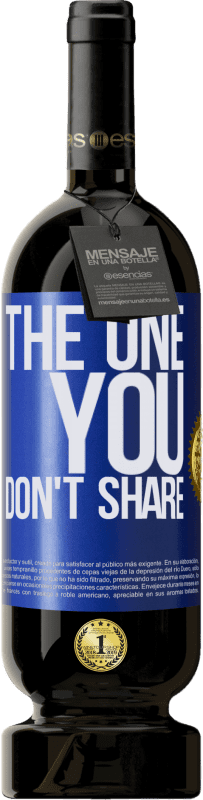 49,95 € Envío gratis | Vino Tinto Edición Premium MBS® Reserva The one you don't share Etiqueta Azul. Etiqueta personalizable Reserva 12 Meses Cosecha 2015 Tempranillo