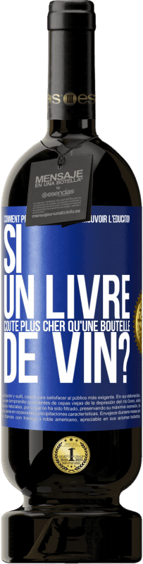 49,95 € Envoi gratuit | Vin rouge Édition Premium MBS® Réserve Comment prétendent-ils promouvoir l'éducation si un livre coûte plus cher qu'une bouteille de vin? Étiquette Bleue. Étiquette personnalisable Réserve 12 Mois Récolte 2015 Tempranillo