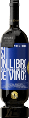 49,95 € Envío gratis | Vino Tinto Edición Premium MBS® Reserva Cómo quieren fomentar la educación si un libro es más caro que una botella de vino Etiqueta Azul. Etiqueta personalizable Reserva 12 Meses Cosecha 2015 Tempranillo