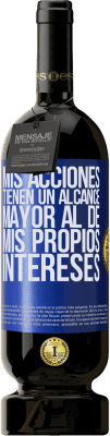 49,95 € Envío gratis | Vino Tinto Edición Premium MBS® Reserva Mis acciones tienen un alcance mayor al de mis propios intereses Etiqueta Azul. Etiqueta personalizable Reserva 12 Meses Cosecha 2014 Tempranillo