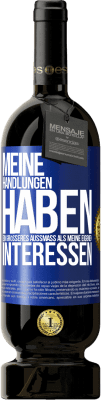 49,95 € Kostenloser Versand | Rotwein Premium Ausgabe MBS® Reserve Meine Handlungen haben ein größeres Außmaß als meine eigenen Interessen Blaue Markierung. Anpassbares Etikett Reserve 12 Monate Ernte 2014 Tempranillo