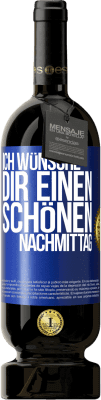 49,95 € Kostenloser Versand | Rotwein Premium Ausgabe MBS® Reserve Ich wünsche dir einen schönen Nachmittag Blaue Markierung. Anpassbares Etikett Reserve 12 Monate Ernte 2015 Tempranillo