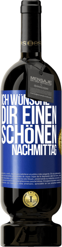 49,95 € Kostenloser Versand | Rotwein Premium Ausgabe MBS® Reserve Ich wünsche dir einen schönen Nachmittag Blaue Markierung. Anpassbares Etikett Reserve 12 Monate Ernte 2015 Tempranillo