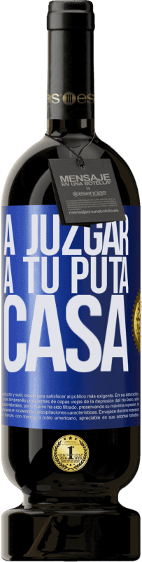 49,95 € Envío gratis | Vino Tinto Edición Premium MBS® Reserva A juzgar a tu puta casa Etiqueta Azul. Etiqueta personalizable Reserva 12 Meses Cosecha 2015 Tempranillo