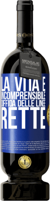 49,95 € Spedizione Gratuita | Vino rosso Edizione Premium MBS® Riserva La vita è incomprensibile, diffida delle linee rette Etichetta Blu. Etichetta personalizzabile Riserva 12 Mesi Raccogliere 2014 Tempranillo