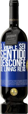 49,95 € Envio grátis | Vinho tinto Edição Premium MBS® Reserva A vida é sem sentido, desconfie de linhas retas Etiqueta Azul. Etiqueta personalizável Reserva 12 Meses Colheita 2015 Tempranillo