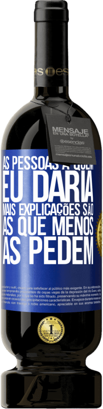 49,95 € Envio grátis | Vinho tinto Edição Premium MBS® Reserva As pessoas a quem eu daria mais explicações são as que menos as pedem Etiqueta Azul. Etiqueta personalizável Reserva 12 Meses Colheita 2016 Tempranillo