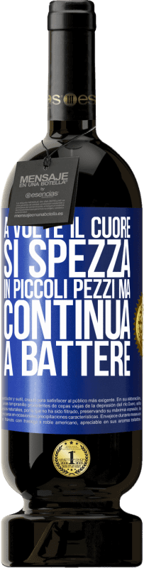 49,95 € Spedizione Gratuita | Vino rosso Edizione Premium MBS® Riserva A volte il cuore si spezza in piccoli pezzi, ma continua a battere Etichetta Blu. Etichetta personalizzabile Riserva 12 Mesi Raccogliere 2015 Tempranillo