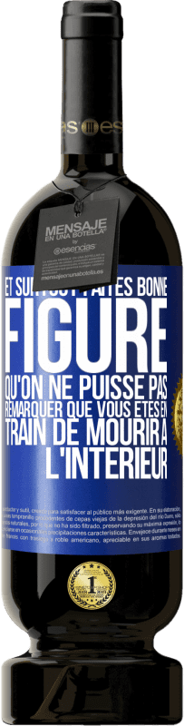 49,95 € Envoi gratuit | Vin rouge Édition Premium MBS® Réserve Et surtout faites bonne figure qu'on ne puisse pas remarquer que vous êtes en train de mourir à l'intérieur Étiquette Bleue. Étiquette personnalisable Réserve 12 Mois Récolte 2015 Tempranillo