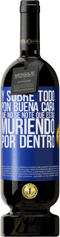 49,95 € Envío gratis | Vino Tinto Edición Premium MBS® Reserva Y sobre todo pon buena cara, que no se note que estas muriendo por dentro Etiqueta Azul. Etiqueta personalizable Reserva 12 Meses Cosecha 2015 Tempranillo