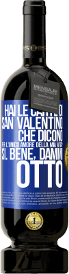 49,95 € Spedizione Gratuita | Vino rosso Edizione Premium MBS® Riserva Hai le carte di San Valentino che dicono: Per l'unico amore della mia vita? - Sì. Bene, dammi otto Etichetta Blu. Etichetta personalizzabile Riserva 12 Mesi Raccogliere 2014 Tempranillo