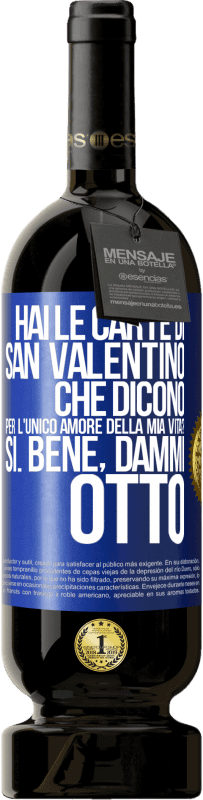 49,95 € Spedizione Gratuita | Vino rosso Edizione Premium MBS® Riserva Hai le carte di San Valentino che dicono: Per l'unico amore della mia vita? - Sì. Bene, dammi otto Etichetta Blu. Etichetta personalizzabile Riserva 12 Mesi Raccogliere 2015 Tempranillo