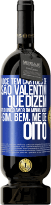 49,95 € Envio grátis | Vinho tinto Edição Premium MBS® Reserva Você tem cartões de São Valentim que dizem: Pelo único amor da minha vida? Sim. Bem, me dê oito Etiqueta Azul. Etiqueta personalizável Reserva 12 Meses Colheita 2015 Tempranillo