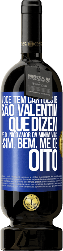 49,95 € Envio grátis | Vinho tinto Edição Premium MBS® Reserva Você tem cartões de São Valentim que dizem: Pelo único amor da minha vida? Sim. Bem, me dê oito Etiqueta Azul. Etiqueta personalizável Reserva 12 Meses Colheita 2015 Tempranillo