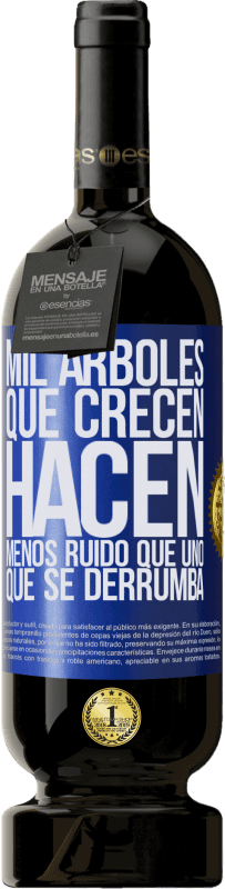 49,95 € Envío gratis | Vino Tinto Edición Premium MBS® Reserva Mil árboles que crecen hacen menos ruido que uno que se derrumba Etiqueta Azul. Etiqueta personalizable Reserva 12 Meses Cosecha 2016 Tempranillo