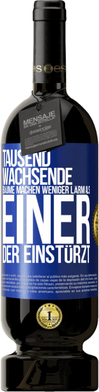 49,95 € Kostenloser Versand | Rotwein Premium Ausgabe MBS® Reserve Tausend wachsende Bäume machen weniger Lärm als einer, der einstürzt Blaue Markierung. Anpassbares Etikett Reserve 12 Monate Ernte 2015 Tempranillo