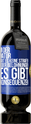 49,95 € Kostenloser Versand | Rotwein Premium Ausgabe MBS® Reserve In der Natur gibt es keine Strafen oder Belohnungen, es gibt Konsequenzen Blaue Markierung. Anpassbares Etikett Reserve 12 Monate Ernte 2015 Tempranillo