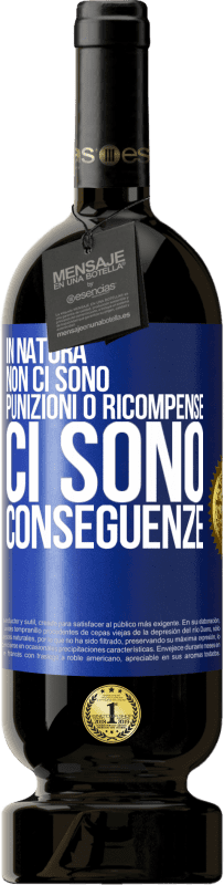 49,95 € Spedizione Gratuita | Vino rosso Edizione Premium MBS® Riserva In natura non ci sono punizioni o ricompense, ci sono conseguenze Etichetta Blu. Etichetta personalizzabile Riserva 12 Mesi Raccogliere 2015 Tempranillo