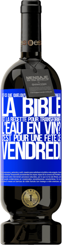 49,95 € Envoi gratuit | Vin rouge Édition Premium MBS® Réserve Est-ce que quelqu'un sait sur quelle page de la Bible est la recette pour transformer l'eau en vin? C'est pour une fête ce Étiquette Bleue. Étiquette personnalisable Réserve 12 Mois Récolte 2015 Tempranillo