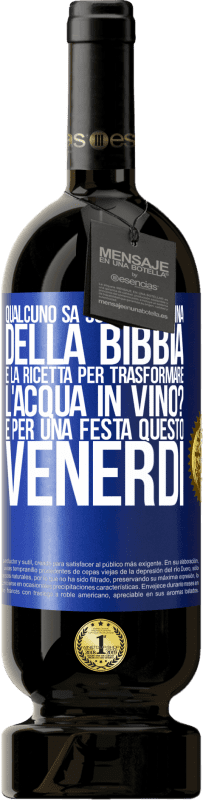 49,95 € Spedizione Gratuita | Vino rosso Edizione Premium MBS® Riserva Qualcuno sa su quale pagina della Bibbia è la ricetta per trasformare l'acqua in vino? È per una festa questo venerdì Etichetta Blu. Etichetta personalizzabile Riserva 12 Mesi Raccogliere 2015 Tempranillo