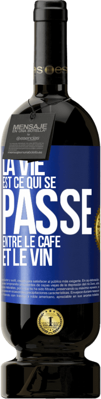 49,95 € Envoi gratuit | Vin rouge Édition Premium MBS® Réserve La vie est ce qui se passe entre le café et le vin Étiquette Bleue. Étiquette personnalisable Réserve 12 Mois Récolte 2014 Tempranillo