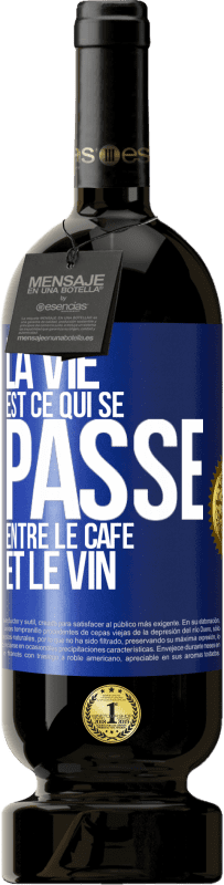 49,95 € Envoi gratuit | Vin rouge Édition Premium MBS® Réserve La vie est ce qui se passe entre le café et le vin Étiquette Bleue. Étiquette personnalisable Réserve 12 Mois Récolte 2015 Tempranillo