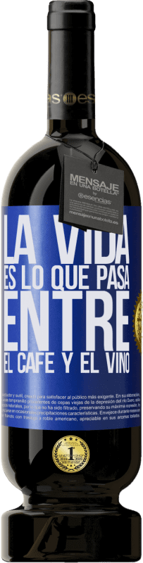 49,95 € Envío gratis | Vino Tinto Edición Premium MBS® Reserva La vida es lo que pasa entre el café y el vino Etiqueta Azul. Etiqueta personalizable Reserva 12 Meses Cosecha 2015 Tempranillo