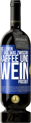 49,95 € Kostenloser Versand | Rotwein Premium Ausgabe MBS® Reserve Das Leben ist das, was zwischen Kaffee und Wein passiert Blaue Markierung. Anpassbares Etikett Reserve 12 Monate Ernte 2014 Tempranillo