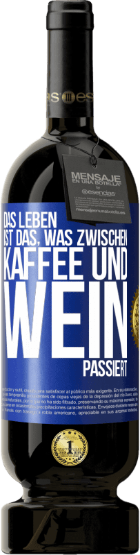 49,95 € Kostenloser Versand | Rotwein Premium Ausgabe MBS® Reserve Das Leben ist das, was zwischen Kaffee und Wein passiert Blaue Markierung. Anpassbares Etikett Reserve 12 Monate Ernte 2015 Tempranillo