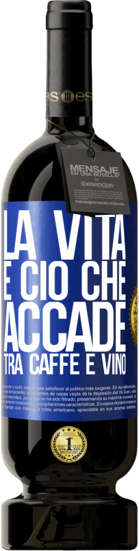 49,95 € Spedizione Gratuita | Vino rosso Edizione Premium MBS® Riserva La vita è ciò che accade tra caffè e vino Etichetta Blu. Etichetta personalizzabile Riserva 12 Mesi Raccogliere 2015 Tempranillo