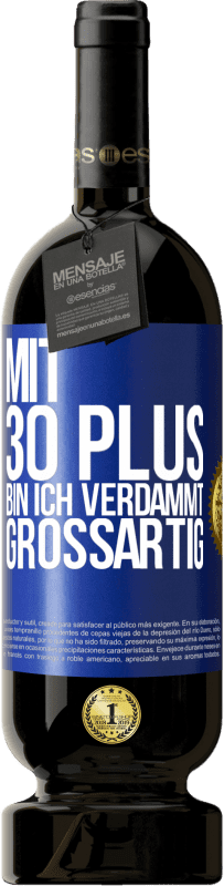 49,95 € Kostenloser Versand | Rotwein Premium Ausgabe MBS® Reserve Mit 30 plus bin ich verdammt großartig Blaue Markierung. Anpassbares Etikett Reserve 12 Monate Ernte 2015 Tempranillo