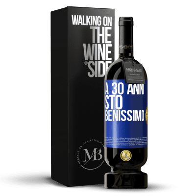 «A 30 anni, sto benissimo» Edizione Premium MBS® Riserva