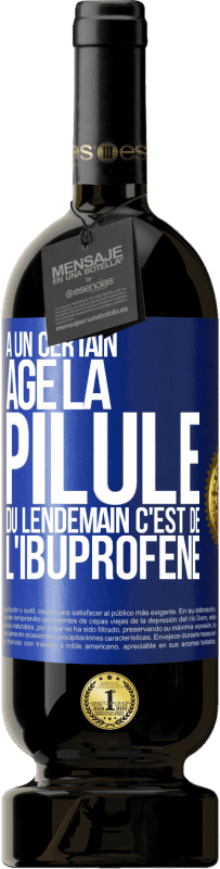 49,95 € Envoi gratuit | Vin rouge Édition Premium MBS® Réserve À un certain âge la pilule du lendemain c'est de l'ibuprofène Étiquette Bleue. Étiquette personnalisable Réserve 12 Mois Récolte 2016 Tempranillo
