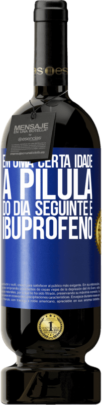 49,95 € Envio grátis | Vinho tinto Edição Premium MBS® Reserva Em uma certa idade, a pílula do dia seguinte é ibuprofeno Etiqueta Azul. Etiqueta personalizável Reserva 12 Meses Colheita 2016 Tempranillo