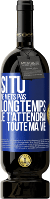 49,95 € Envoi gratuit | Vin rouge Édition Premium MBS® Réserve Si tu ne mets pas longtemps je t'attendrai toute ma vie Étiquette Bleue. Étiquette personnalisable Réserve 12 Mois Récolte 2014 Tempranillo