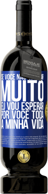 49,95 € Envio grátis | Vinho tinto Edição Premium MBS® Reserva Se você não demorar muito, eu vou esperar por você toda a minha vida Etiqueta Azul. Etiqueta personalizável Reserva 12 Meses Colheita 2014 Tempranillo