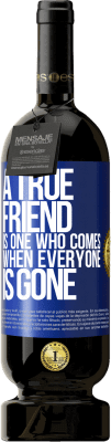 49,95 € Free Shipping | Red Wine Premium Edition MBS® Reserve A true friend is one who comes when everyone is gone Blue Label. Customizable label Reserve 12 Months Harvest 2015 Tempranillo