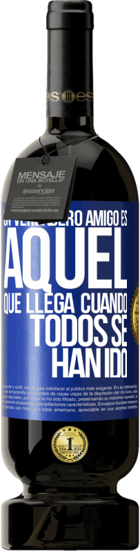 49,95 € Envío gratis | Vino Tinto Edición Premium MBS® Reserva Un verdadero amigo, es aquel que llega cuando todos se han ido Etiqueta Azul. Etiqueta personalizable Reserva 12 Meses Cosecha 2015 Tempranillo