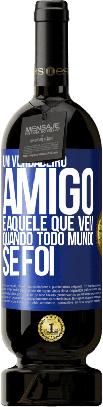 49,95 € Envio grátis | Vinho tinto Edição Premium MBS® Reserva Um verdadeiro amigo é aquele que vem quando todo mundo se foi Etiqueta Azul. Etiqueta personalizável Reserva 12 Meses Colheita 2015 Tempranillo