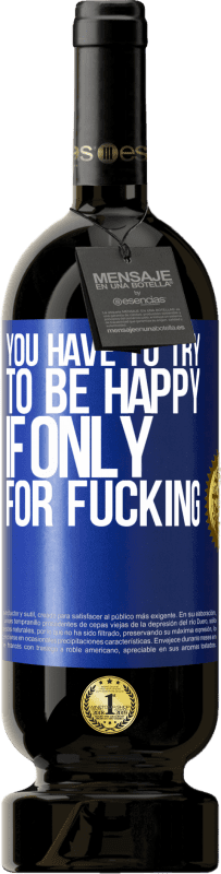 49,95 € 送料無料 | 赤ワイン プレミアム版 MBS® 予約する クソだけのためなら、あなたは幸せになろうとしなければならない 青いタグ. カスタマイズ可能なラベル 予約する 12 月 収穫 2016 Tempranillo
