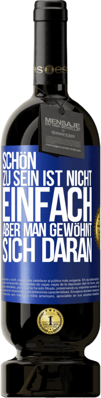 49,95 € Kostenloser Versand | Rotwein Premium Ausgabe MBS® Reserve Schön zu sein ist nicht einfach, aber man gewöhnt sich daran Blaue Markierung. Anpassbares Etikett Reserve 12 Monate Ernte 2015 Tempranillo