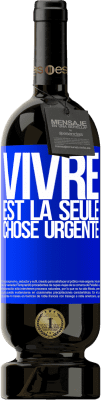 49,95 € Envoi gratuit | Vin rouge Édition Premium MBS® Réserve Vivre est la seule chose urgente Étiquette Bleue. Étiquette personnalisable Réserve 12 Mois Récolte 2014 Tempranillo